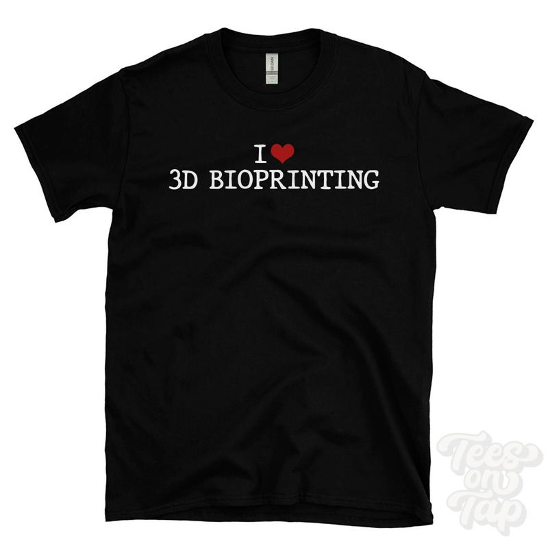 I LOVE 3D BIOPRINTING T-SHIRT  - 3D Printing For Medical 评论和价格
